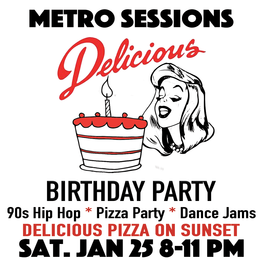 Metro Sessions Delicious Birthday Party featuring 90s hip hop, pizza, and dancing at Delicious Pizza on Sunset Boulevard in Hollywood on January 25 2020 from 8 to 11 p.m.